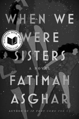 “WHEN WE Were Sisters” by Fatimah Asghar (Penguin Random House/TNS)