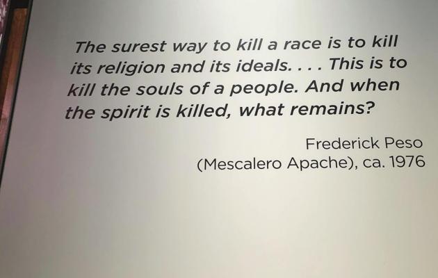 AN EXHIBIT in the Smithsonian’s National Museum of the American Indian in Washington features a quote by Mescalero Apache member, Frederick Peso, regarding the forced assimilation of Native Americans to white society. Photo by Addison Kliewer/Gaylord News.
